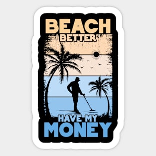 Beach Better Have My Money | Funny Beach Gift | Metal Detecting Sticker